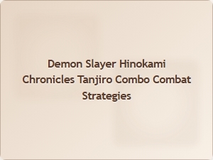 Tanjiro Combo Combat Strategies for Demon Slayer Training