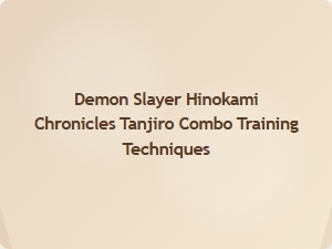 Tanjiro Combo Training Techniques in Demon Slayer Hinokami Chronicles