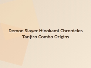 Tanjiro's Hinokami Combo Origins Revealed