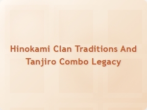 Hinokami Clan Traditions and Tanjiro Combo Legacy