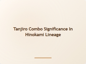 Tanjiro Combo Legacy in Hinokami Clan History