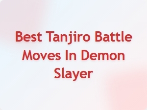 Best Tanjiro Battle Moves in Demon Slayer