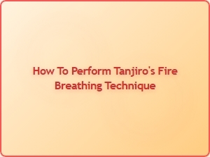 How to Perform Tanjiro's Fire Breathing Technique