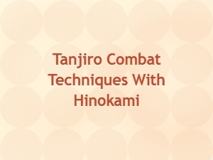 Tanjiro's Hinokami Combat Techniques Explained